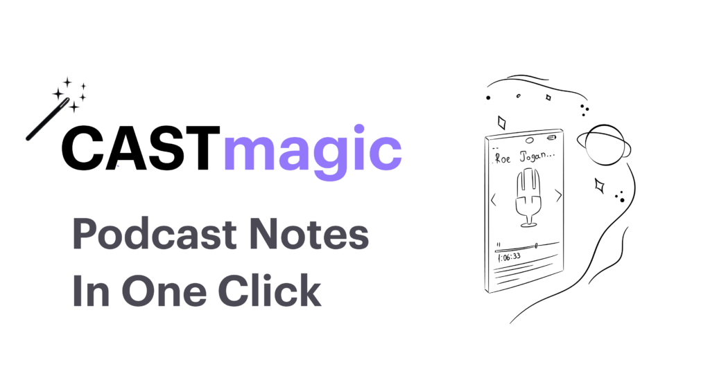 Castmagic : Podcast show notes & content in a click