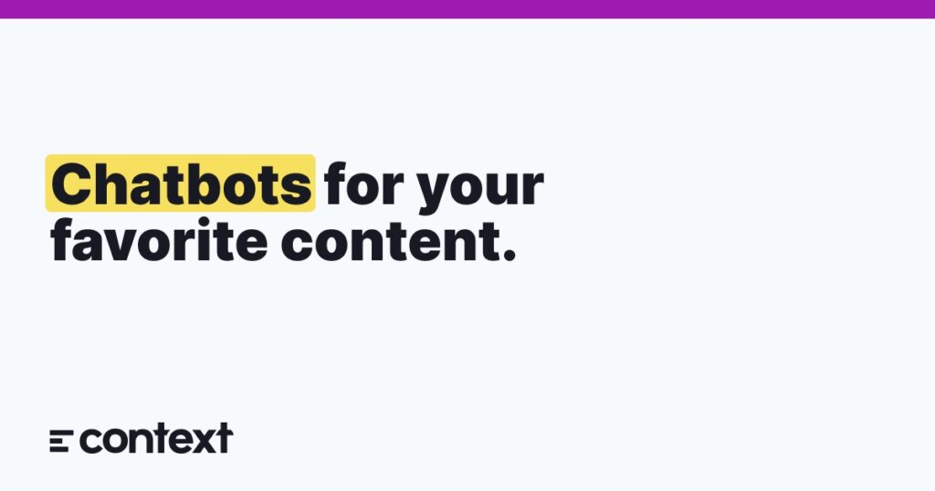 Context : Chatbots for your favorite content.