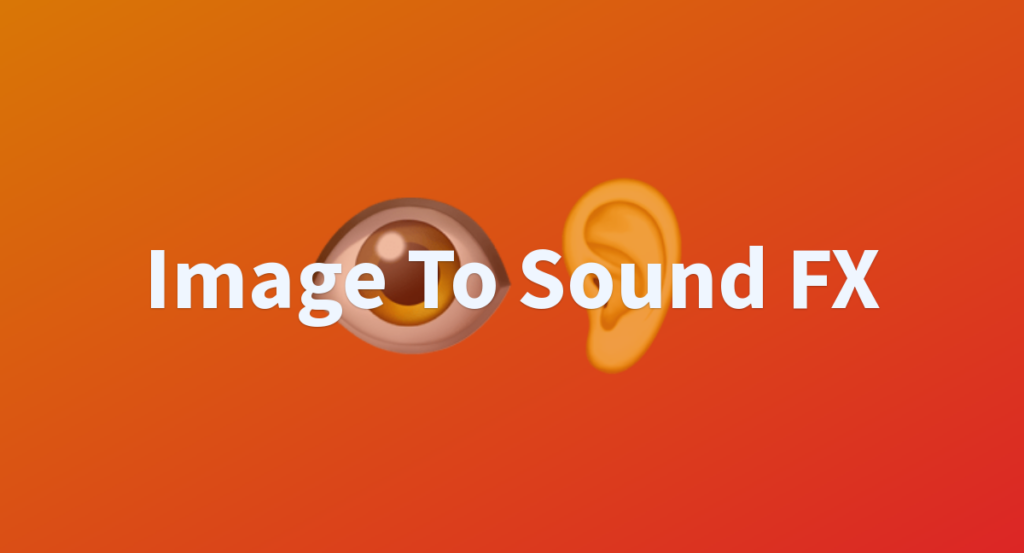Image To Sound FX : Transform Your Images into Sound Effects with Our Image to Sound FX Conversion Tool