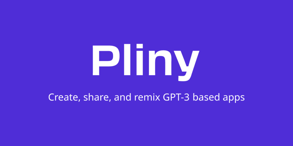 Pliny : Create, share, and remix AI apps.