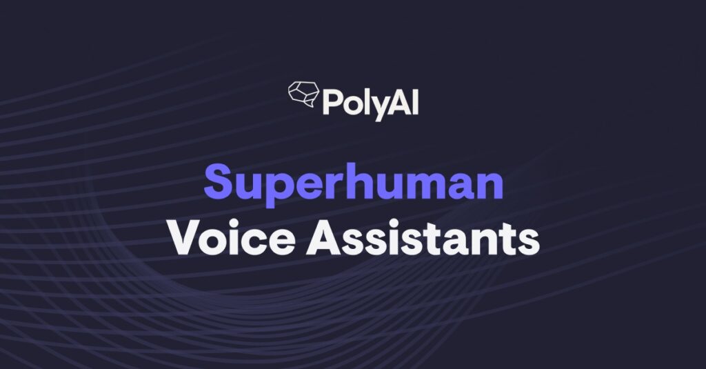 PolyAI : Customer-Led Voice Assistants