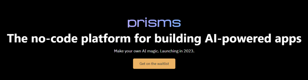 Prisms : The no-code platform for building AI‑powered apps
