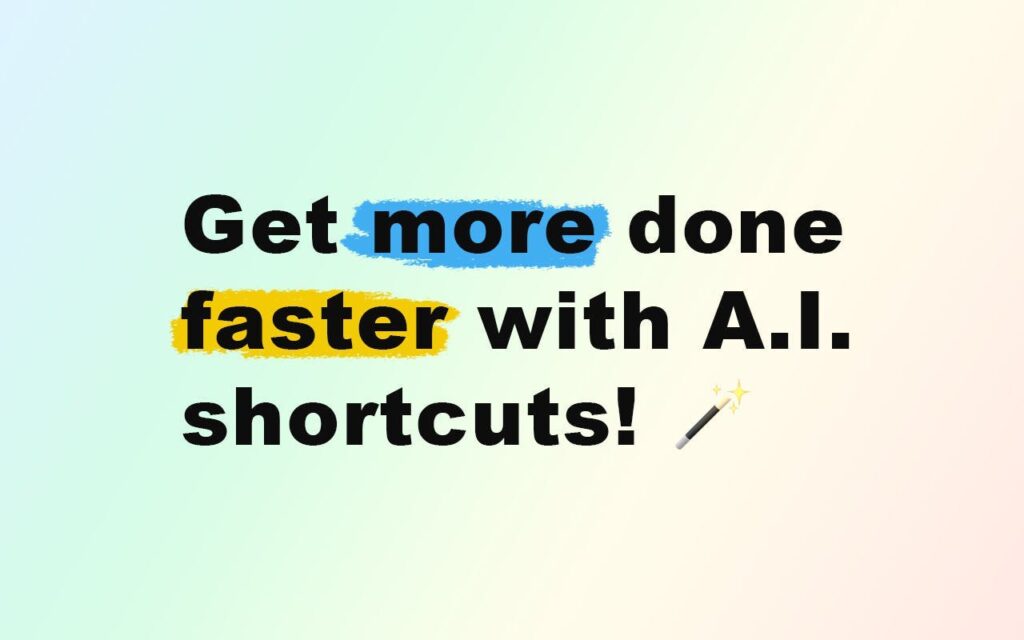 Quickie : Get more done faster with A.I. shortcuts!