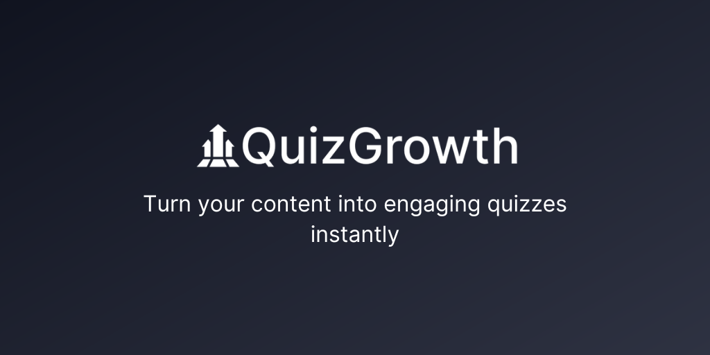 QuizGrowth : Turn your content into engaging quizzes instantly